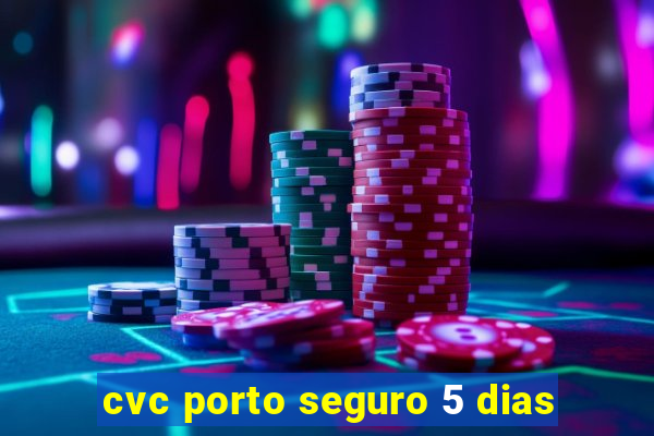 cvc porto seguro 5 dias